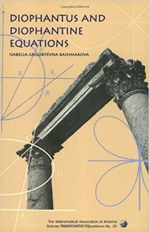 Diophantus & Diophantine Equations by Isabella Grigoryevna Bashmakova