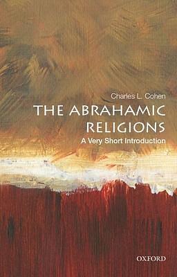 The Abrahamic Religions: A Very Short Introduction: A Very Short Introduction by Charles L. Cohen, Charles L. Cohen