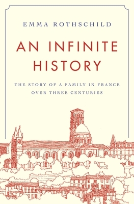 An Infinite History: The Story of a Family in France Over Three Centuries by Emma Rothschild