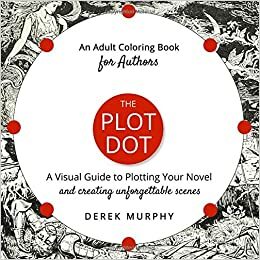 The Plot Dot: A Visual Guide to Plotting Unforgettable Scenes: An Adult Coloring Book For Authors by Derek Murphy