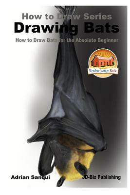 Drawing Bats - How to Draw Bats for the Absolute Beginner by Adrian Sanqui, John Davidson