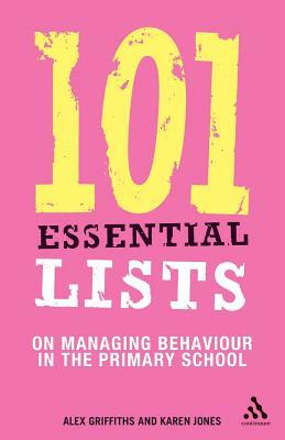 101 Essential Lists on Managing Behaviour in the Primary School by Karen Jones, Alex Griffiths