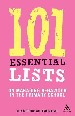 101 Essential Lists on Managing Behaviour in the Primary School by Alex Griffiths, Karen Jones