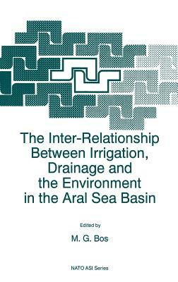 The Inter-Relationship Between Irrigation, Drainage and the Environment in the Aral Sea Basin by 