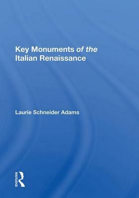 Key Monuments of the Italian Renaissance by Laurie Schneider Adams