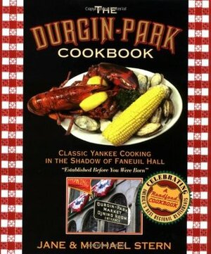 Durgin-Park Cookbook: Classic Yankee Cooking in the Shadow of Faneuil Hall by Jane Stern, Michael Stern