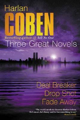 Myron Bolitar Series Books 1-3: Three Great Novels: Deal Breaker / Drop Shot / Fade Away  by Harlan Coben