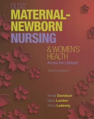 Olds' Maternal-Newborn Nursing & Women's Health Across the Lifespan Plus Mylab Nursing with Pearson Etext -- Access Card Package by Marcia London, Patricia Ladewig, Michele Davidson