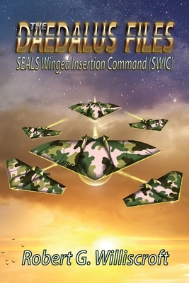 The Daedalus Files: SEALS Winged Insertion Command (SWIC) by Robert G. Williscroft