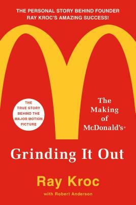 Grinding It Out: The Making of McDonald's by Ray Kroc