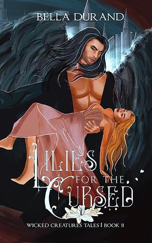 Lilies for the Cursed by Bella Durand