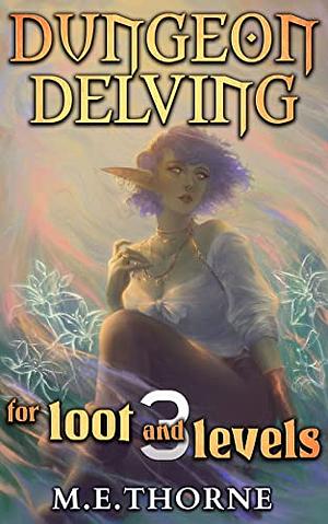 Dungeon Delving for Loot & Levels 3 by M.E. Thorne