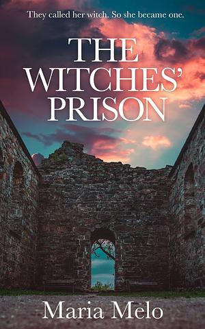 The Witches' Prison by Maria Melo, Maria Melo