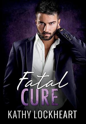 Fatal Cure: A Suspenseful Standalone Romance by Kathy Lockheart