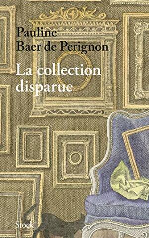 La collection disparue by Pauline Baer de Perignon