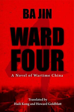 Ward Four: A Novel of Wartime China by Ba Jin