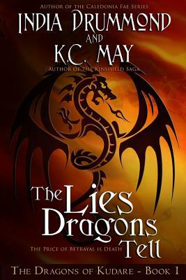 The Lies Dragons Tell by K. C. May, India Drummond