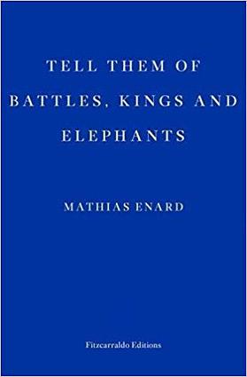 Tell Them of Battles, Kings, and Elephants by Mathias Énard, Charlotte Mandell