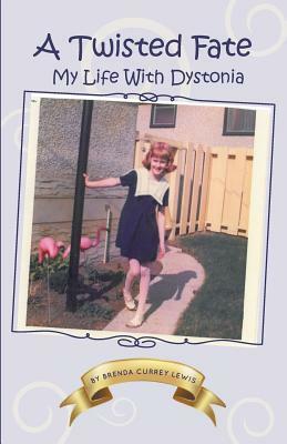 A Twisted Fate: My life with Dystonia by Brenda Currey Lewis