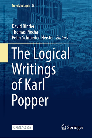 The Logical Writings of Karl Popper by David Binder, Thomas Piecha, Peter Schroeder-Heister