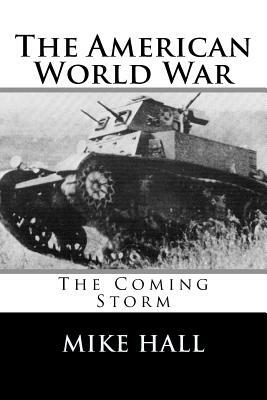 The American World War: The Coming Storm by Mike Hall
