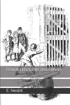 Oswald Bastable and Others by E. Nesbit