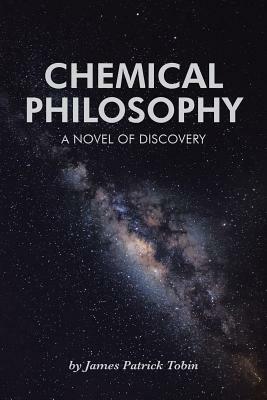 Chemical Philosophy: A Novel of Discovery by James Tobin