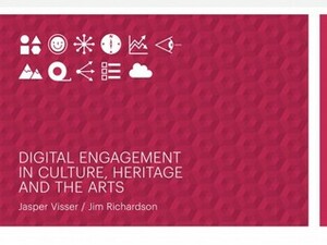Digital engagement in culture, heritage and the arts by Jim Richardson, Jasper Visser