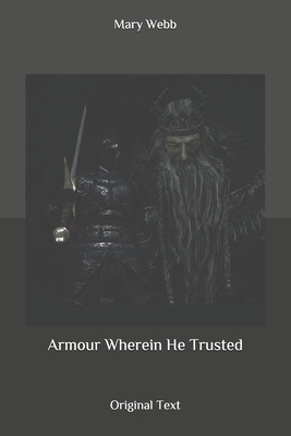 Armour Wherein He Trusted: Original Text by Mary Webb