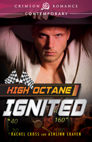 High Octane: Ignited by Ashlinn Craven, Rachel Cross