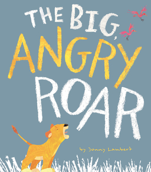 The Big Angry Roar by Jonny Lambert