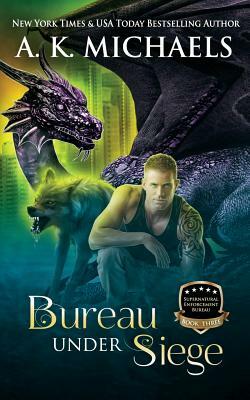 Supernatural Enforcement Bureau, Book 3, Bureau Under Siege: Paranormal Romance With A Bite! by A.K. Michaels