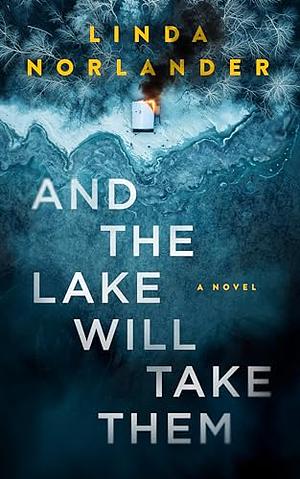 And the Lake Will Take Them by Linda Norlander