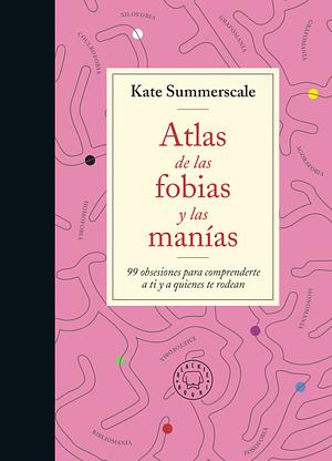 Atlas de las fobias y las manías by Kate Summerscale