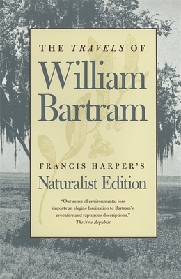 The Travels of William Bartram: Naturalist Edition by William Bartram