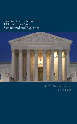 Supreme Court Decisions: 18 Landmark Cases Summarized and Explained by U. S. Department of State