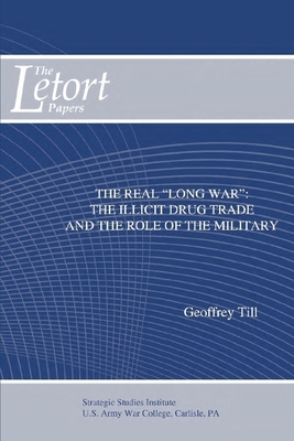 The Real "Long War": The Illicit Drug Trade and the Role of the Military by Geoffrey Till, Strategic Studies Institute