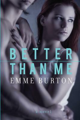 Better Than Me by Emme Burton