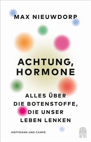 Achtung, Hormone: Alles über die Botenstoffe, die unser Leben lenken by Max Nieuwdorp