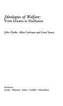 Ideologies of Welfare: From Dreams to Disillusion by John Clarke, Allan Cochrane, Carol Smart