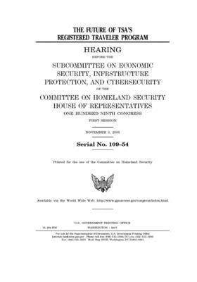 The future of TSA's Registered Traveler program by United St Congress, United States House of Representatives, Committee on Homeland Security (house)