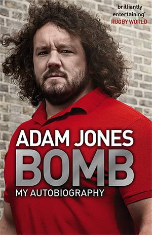 Bomb: My Autobiography by Adam Jones