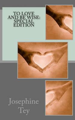 To Love and Be Wise: Special Edition by Josephine Tey