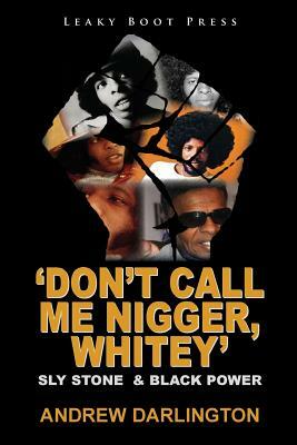 'Don't Call Me Nigger, Whitey': Sly Stone & Black Power by Andrew Darlington