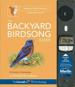 The Backyard Birdsong Guide Western North America: A Guide to Listening by Donald Kroodsma