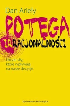 Potęga irracjonalności by Dan Ariely