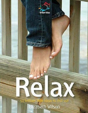 Relax: 52 Brilliant Little Ideas to Chill Out by Elizabeth Wilson