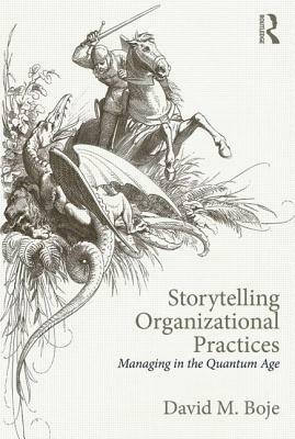 Storytelling Organizational Practices: Managing in the Quantum Age by David M. Boje