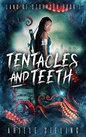 Tentacles and Teeth by Ariele Sieling