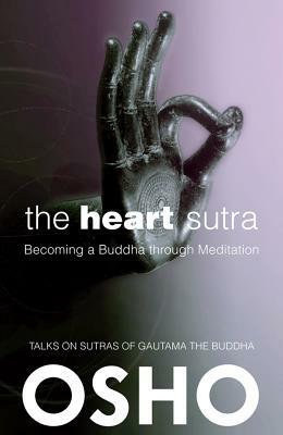 The Heart Sutra: Discourses on the Prajnaparamita Hridayam Sutra of Gautama the Buddha by Osho